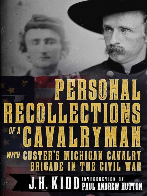 Title details for Personal Recollections of a Cavalryman with Custer's Michigan Cavalry Brigade in the Civil War by James H. Kidd - Wait list